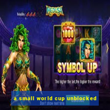 a small world cup unblocked